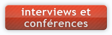 Interviews et Conférences